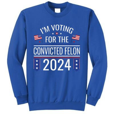 IM Voting For The Convicted Fellon 2024 Us Flag Protrump Sweatshirt