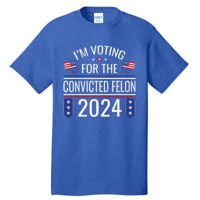 IM Voting For The Convicted Fellon 2024 Us Flag Protrump Tall T-Shirt