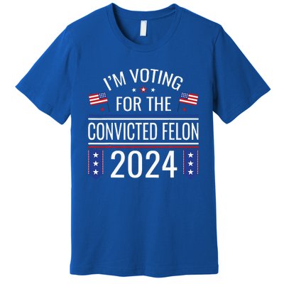 IM Voting For The Convicted Fellon 2024 Us Flag Protrump Premium T-Shirt