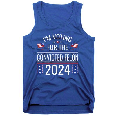 IM Voting For The Convicted Fellon 2024 Us Flag Protrump Tank Top