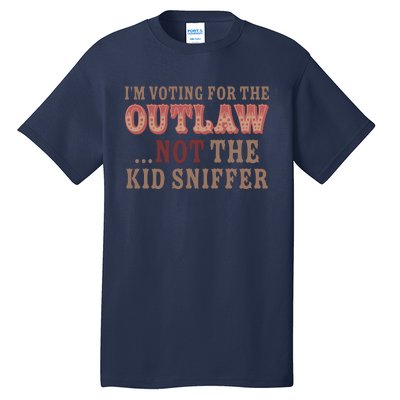 Im Voting For The Outlaw Not The Sniffer Tall T-Shirt