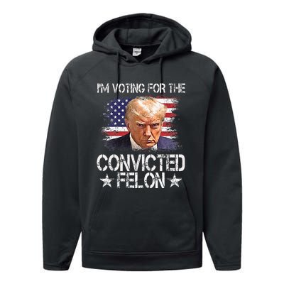 IM Voting For The Convicted Felon Trump 2024 My President Performance Fleece Hoodie