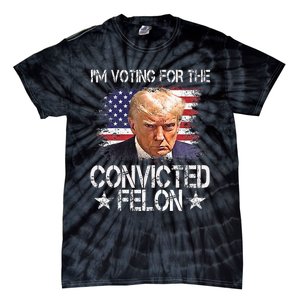 IM Voting For The Convicted Felon Trump 2024 My President Tie-Dye T-Shirt