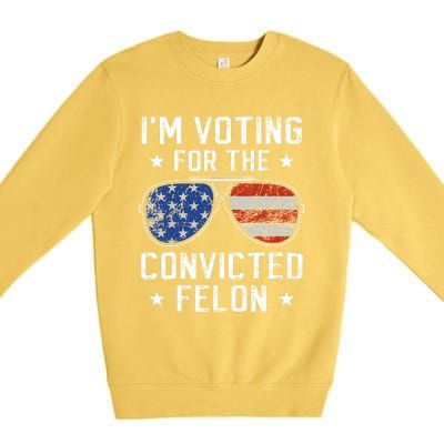 IM Voting For The Convicted Felon Funny Vote 2024 Premium Crewneck Sweatshirt