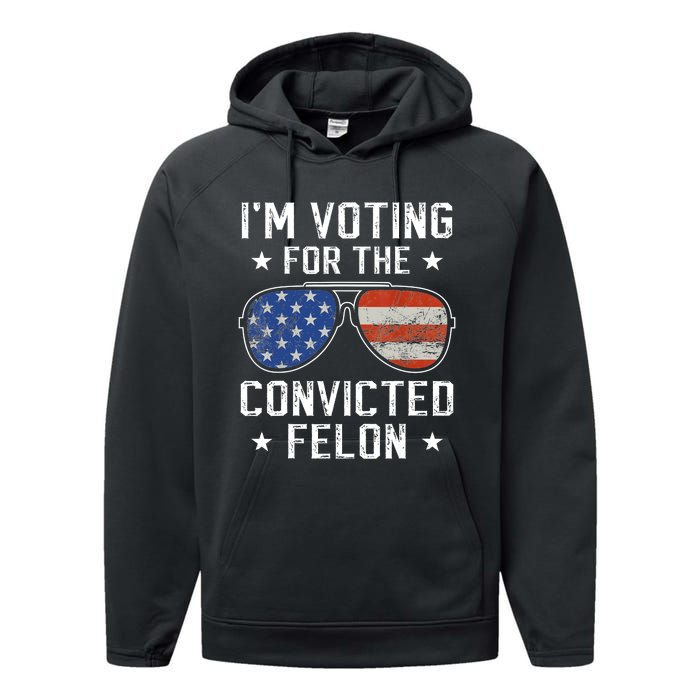 IM Voting For The Convicted Felon Funny Vote 2024 Performance Fleece Hoodie