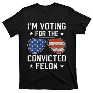 IM Voting For The Convicted Felon Funny Vote 2024 T-Shirt