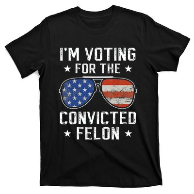 IM Voting For The Convicted Felon Funny Vote 2024 T-Shirt