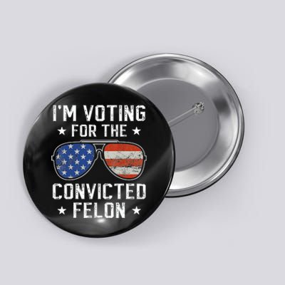 IM Voting For The Convicted Felon Funny Vote 2024 Button