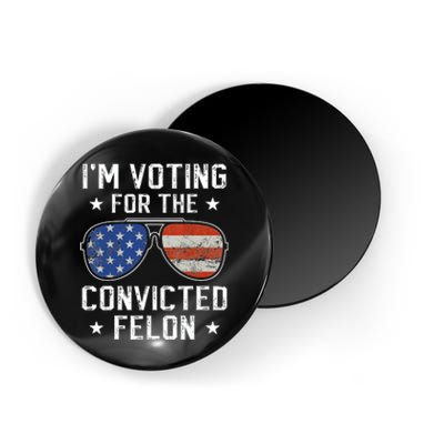 IM Voting For The Convicted Felon Funny Vote 2024 Magnet