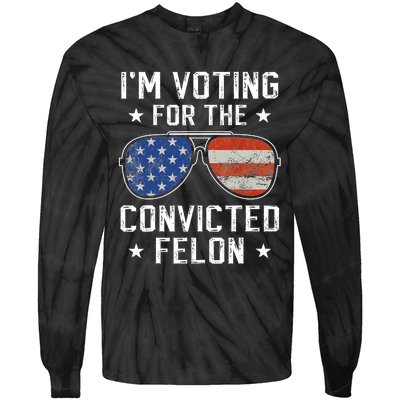 IM Voting For The Convicted Felon Funny Vote 2024 Tie-Dye Long Sleeve Shirt