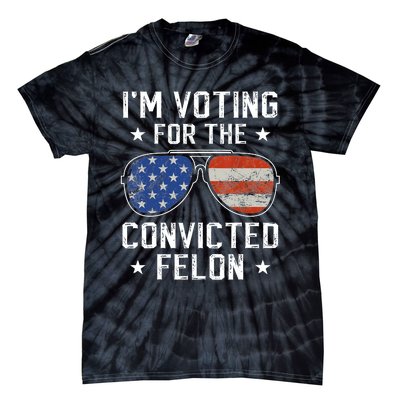 IM Voting For The Convicted Felon Funny Vote 2024 Tie-Dye T-Shirt