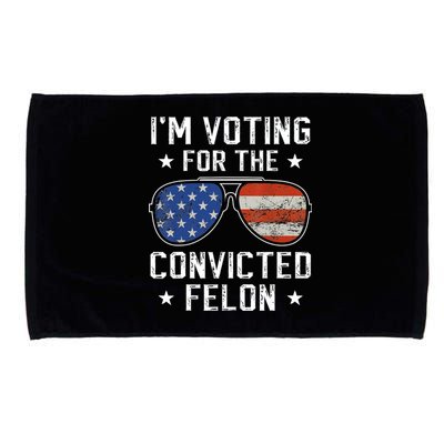 IM Voting For The Convicted Felon Funny Vote 2024 Microfiber Hand Towel