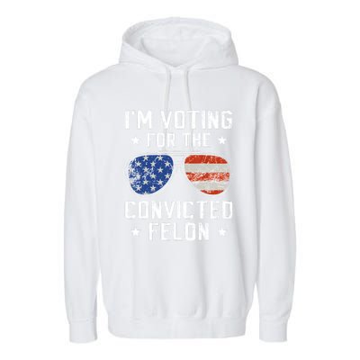 IM Voting For The Convicted Felon Funny Vote 2024 Garment-Dyed Fleece Hoodie