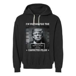 IM Voting For The Convicted Felon Trump 2024 Garment-Dyed Fleece Hoodie