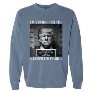 IM Voting For The Convicted Felon Trump 2024 Garment-Dyed Sweatshirt