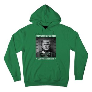 IM Voting For The Convicted Felon Trump 2024 Hoodie