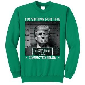 IM Voting For The Convicted Felon Trump 2024 Sweatshirt