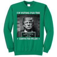 IM Voting For The Convicted Felon Trump 2024 Sweatshirt