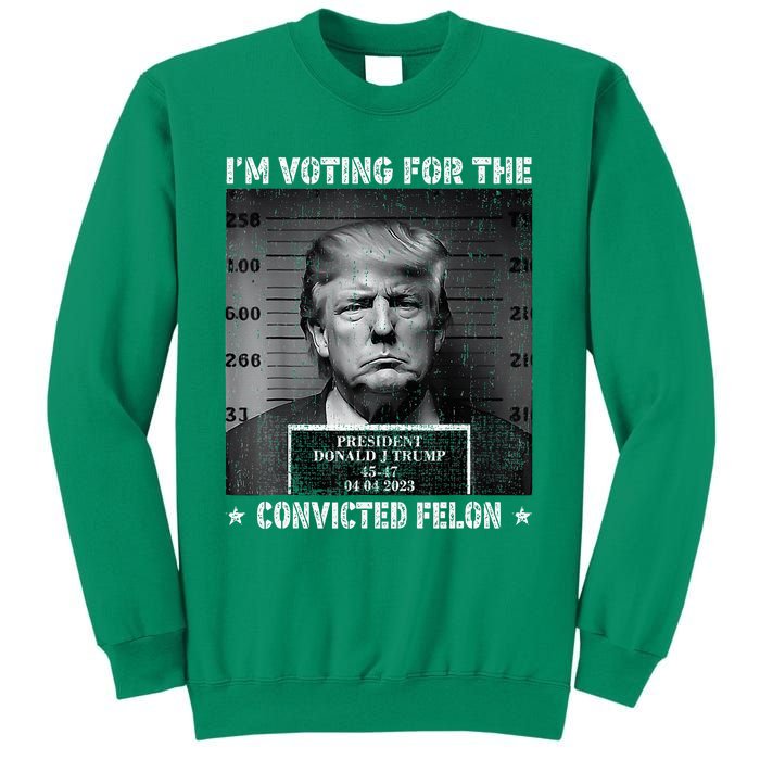 IM Voting For The Convicted Felon Trump 2024 Sweatshirt