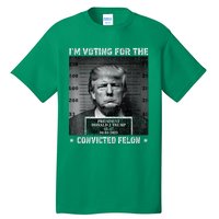 IM Voting For The Convicted Felon Trump 2024 Tall T-Shirt