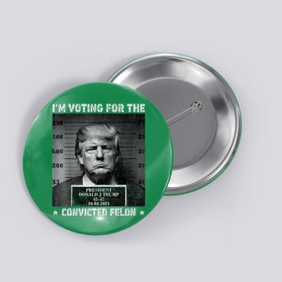 IM Voting For The Convicted Felon Trump 2024 Button