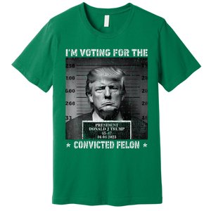 IM Voting For The Convicted Felon Trump 2024 Premium T-Shirt