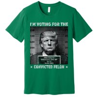 IM Voting For The Convicted Felon Trump 2024 Premium T-Shirt