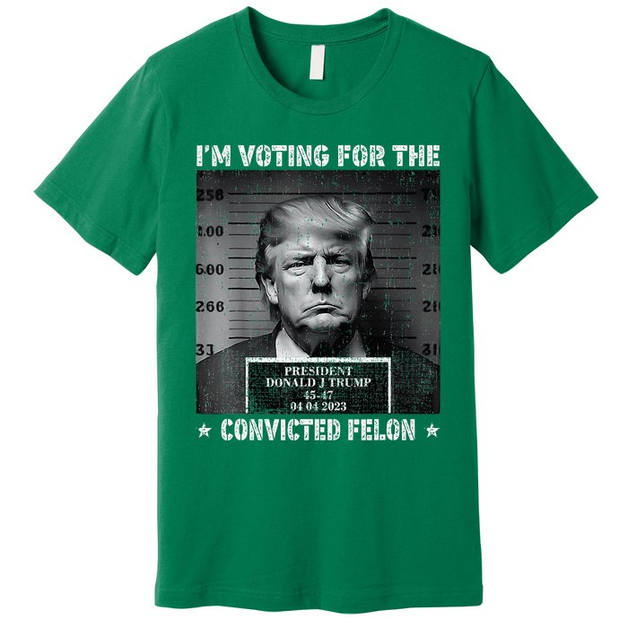 IM Voting For The Convicted Felon Trump 2024 Premium T-Shirt