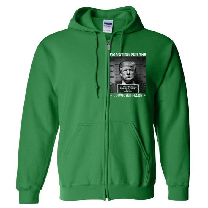 IM Voting For The Convicted Felon Trump 2024 Full Zip Hoodie