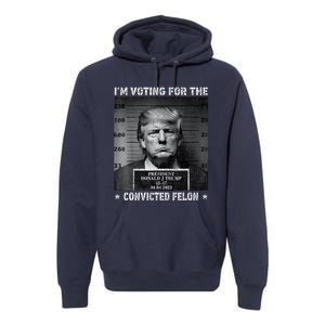 IM Voting For The Convicted Felon Trump 2024 Premium Hoodie