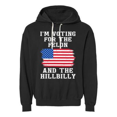 I’M Voting For The Felon & The Hillbilly Pro Trump 2024 Garment-Dyed Fleece Hoodie