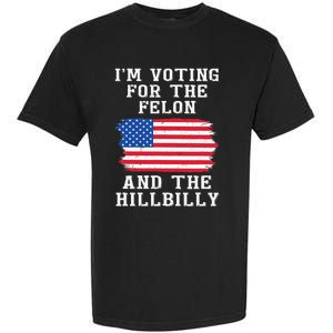 I’M Voting For The Felon & The Hillbilly Pro Trump 2024 Garment-Dyed Heavyweight T-Shirt