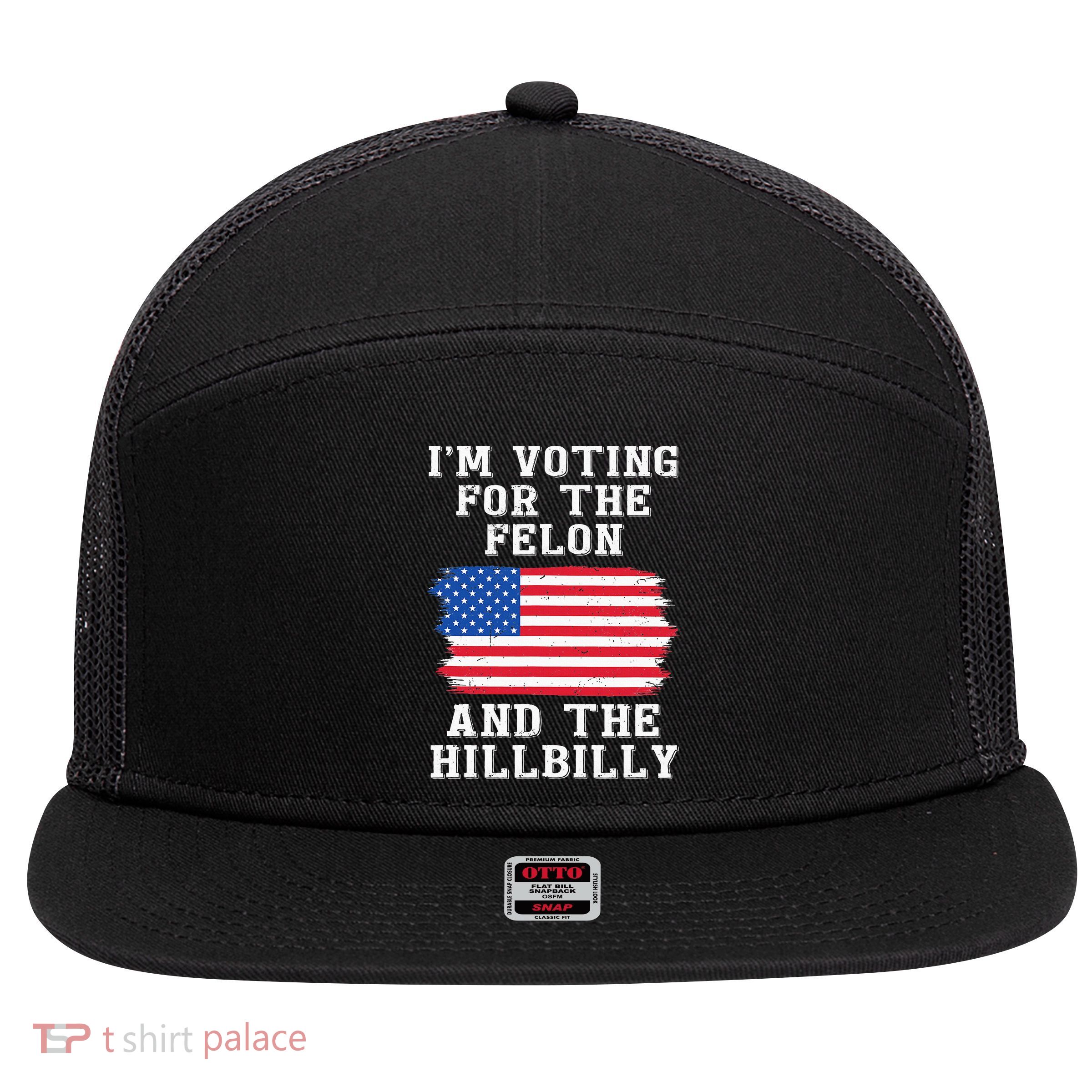 I’M Voting For The Felon & The Hillbilly Pro Trump 2024 7 Panel Mesh Trucker Snapback Hat