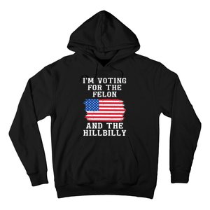 I’M Voting For The Felon & The Hillbilly Pro Trump 2024 Hoodie