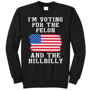 I’M Voting For The Felon & The Hillbilly Pro Trump 2024 Sweatshirt