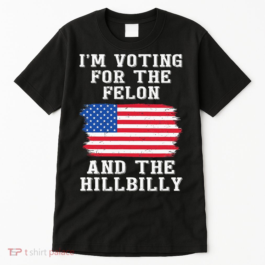 I’M Voting For The Felon & The Hillbilly Pro Trump 2024 Tall T-Shirt