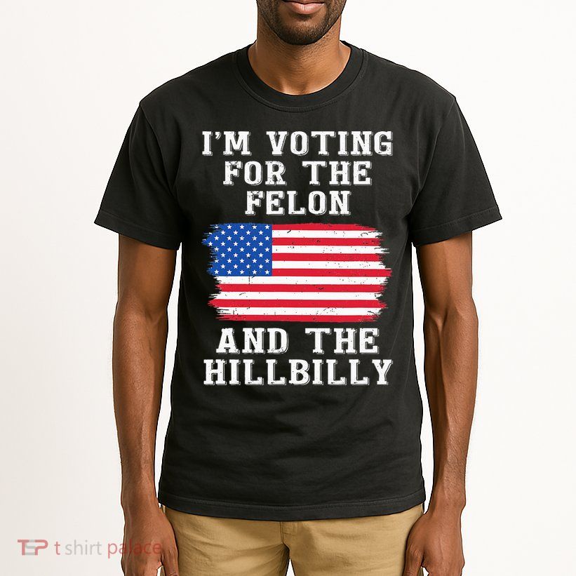 I’M Voting For The Felon & The Hillbilly Pro Trump 2024 Tall T-Shirt