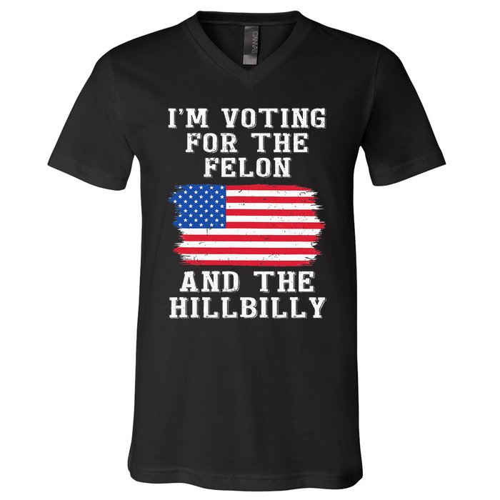 I’M Voting For The Felon & The Hillbilly Pro Trump 2024 V-Neck T-Shirt