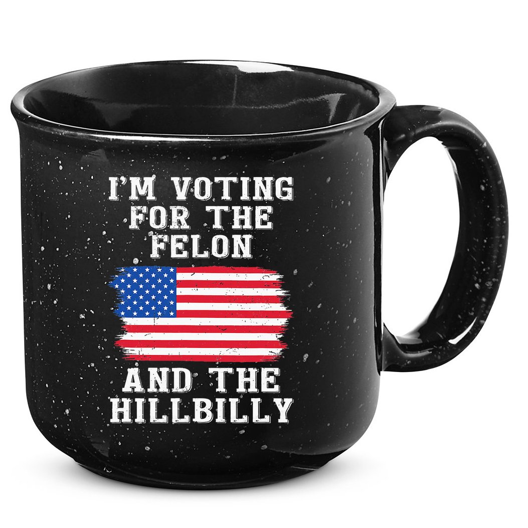 I’M Voting For The Felon & The Hillbilly Pro Trump 2024 15oz Campfire Ceramic Mug