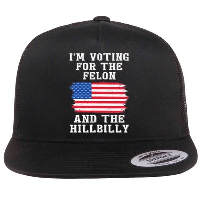 I’M Voting For The Felon & The Hillbilly Pro Trump 2024 Flatbill Hat