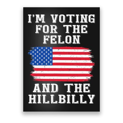 I’M Voting For The Felon & The Hillbilly Pro Trump 2024 Poster