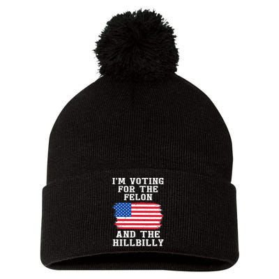 I’M Voting For The Felon & The Hillbilly Pro Trump 2024 Pom Pom 12in Knit Beanie