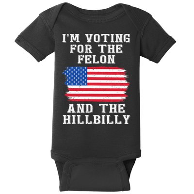 I’M Voting For The Felon & The Hillbilly Pro Trump 2024 Baby Bodysuit