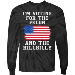 I’M Voting For The Felon & The Hillbilly Pro Trump 2024 Tie-Dye Long Sleeve Shirt