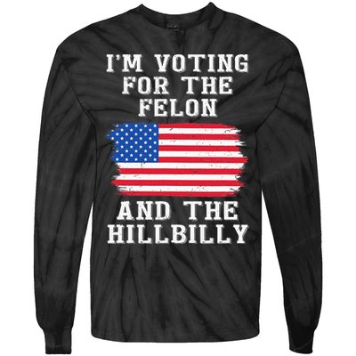 I’M Voting For The Felon & The Hillbilly Pro Trump 2024 Tie-Dye Long Sleeve Shirt