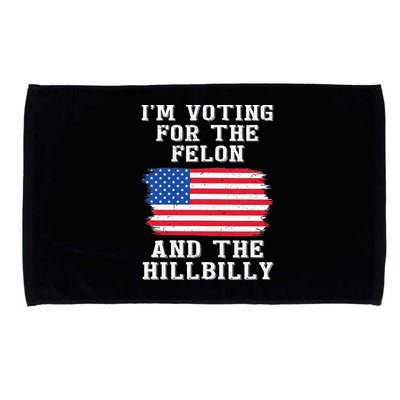 I’M Voting For The Felon & The Hillbilly Pro Trump 2024 Microfiber Hand Towel