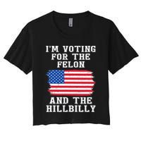 I’M Voting For The Felon & The Hillbilly Pro Trump 2024 Women's Crop Top Tee