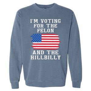 I’M Voting For The Felon & The Hillbilly Pro Trump 2024 Garment-Dyed Sweatshirt