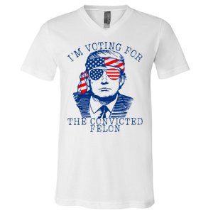 IM Voting For The Convicted Felon Funny Vote 2024 V-Neck T-Shirt