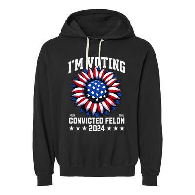 Im Voting For A Felon In 2024 Garment-Dyed Fleece Hoodie